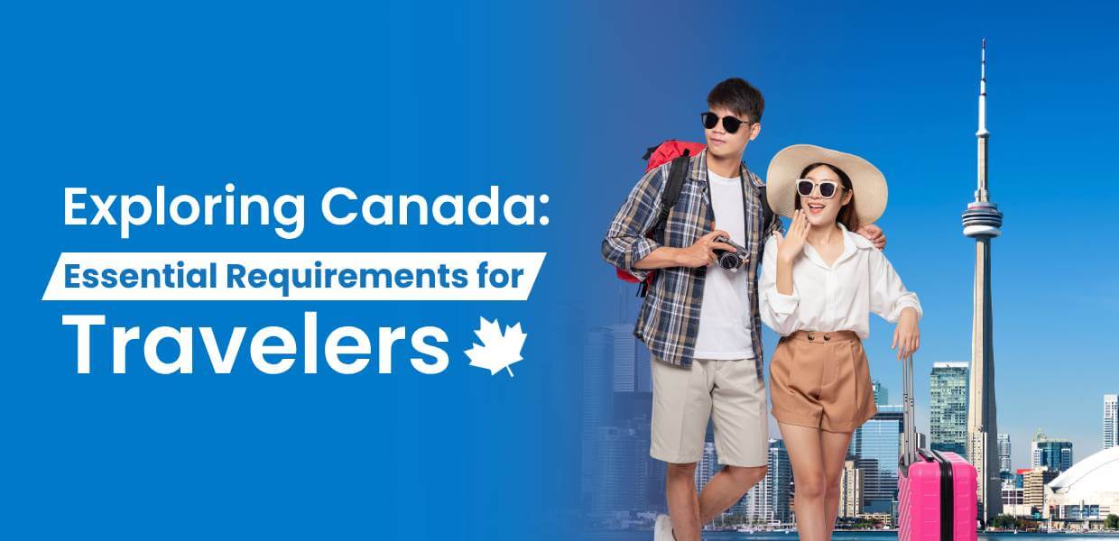 Exploring Canada: Essential Requirements for Travelers