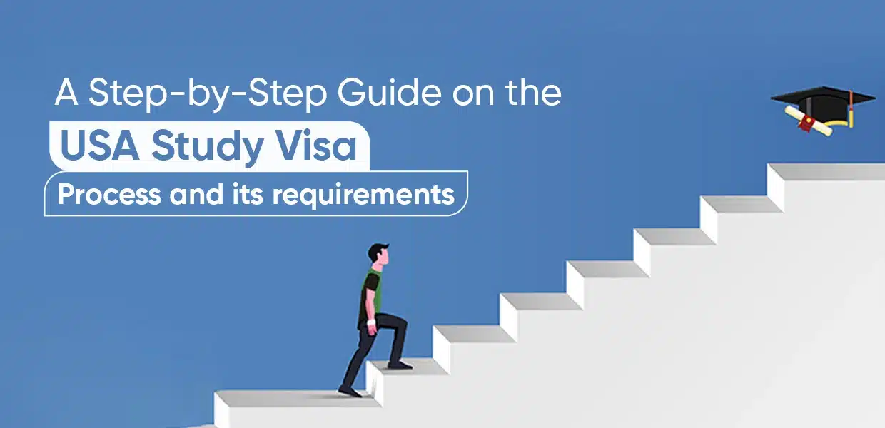 A Step-By-Step Guide On the USA Study Visa process And Its Requirements