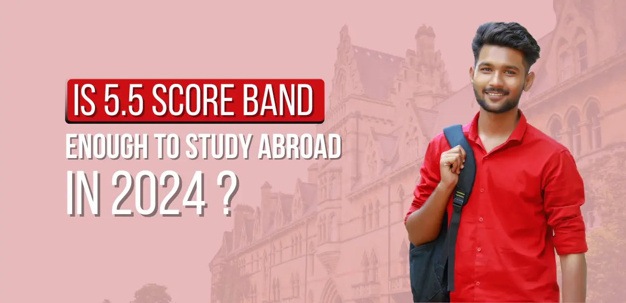 Is 5.5 Score Band Enough To Study Abroad In 2024?